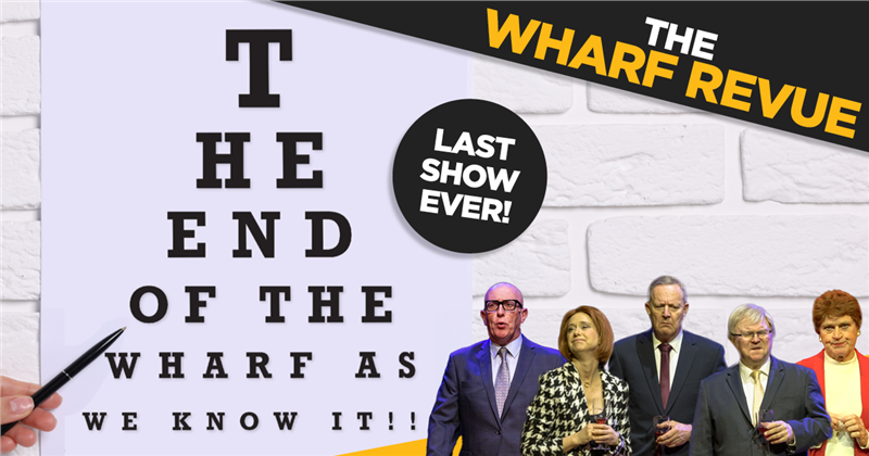 The Wharf Revue: The End Of The Wharf As We Know It!